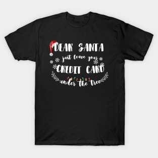 Dear Santa Leave Your Credit Card Under The Tree Funny Christmas T-Shirt